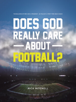 cover image of Does God Really Care About Football?: the Building of Men and a Program--As Told by a First Time Head Coach
